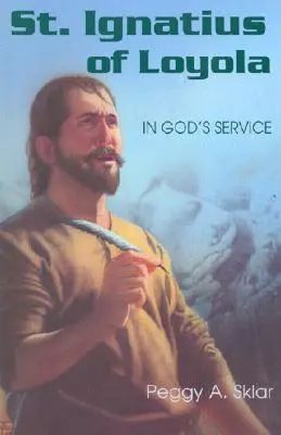 Svatý Ignác z Loyoly: Ve službách Božích - St. Ignatius of Loyola: In God's Service