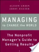 Jak změnit svět: Průvodce manažera neziskových organizací, jak dosáhnout výsledků - Managing to Change the World: The Nonprofit Manager's Guide to Getting Results