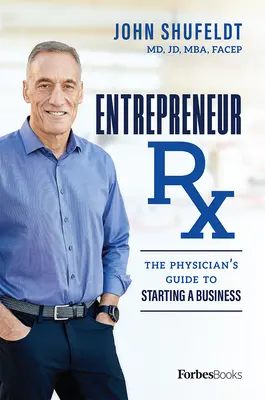 Entrepreneur RX: Průvodce lékaře při zakládání podniku - Entrepreneur RX: The Physician's Guide to Starting a Business