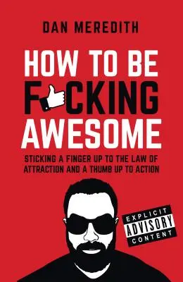 Jak být kurevsky úžasný - How To Be F*cking Awesome