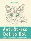 Antistresové dot-to-dot - Krásné, uklidňující obrázky, které si můžete sami doplnit - Anti-Stress Dot-to-Dot - Beautiful, Calming Pictures to Complete Yourself