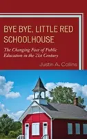 Sbohem, červená školko: Měnící se tvář veřejného školství v 21. století. - Bye Bye, Little Red Schoolhouse: The Changing Face of Public Education in the 21st Century