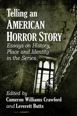 Vyprávění amerického hororového příběhu: Eseje o historii, místě a identitě v seriálu - Telling an American Horror Story: Essays on History, Place and Identity in the Series