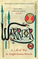 Bojovník: Válečný život v anglosaské Británii - Warrior: A Life of War in Anglo-Saxon Britain