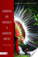 Šamanismus a spiritualita v terapeutické praxi: Šamanismus a terapeutické dovednosti: úvod do problematiky Šamanismus a terapeutické dovednosti - Shamanism and Spirituality in Therapeutic Practice: An Introduction