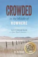 Přeplněno uprostřed ničeho: Příběhy o humoru a léčení z amerického venkova - Crowded in the Middle of Nowhere: Tales of Humor and Healing from Rural America