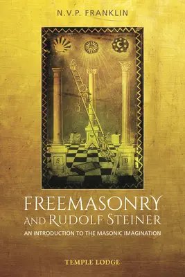 Zednářství a Rudolf Steiner: Úvod do zednářské imaginace - Freemasonry and Rudolf Steiner: An Introduction to the Masonic Imagination