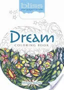 Bliss Dream Coloring Book (Kniha omalovánek snů): Váš pas ke klidu - Bliss Dream Coloring Book: Your Passport to Calm