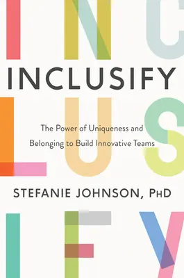 Inclusify: Síla jedinečnosti a sounáležitosti k budování inovativních týmů - Inclusify: The Power of Uniqueness and Belonging to Build Innovative Teams