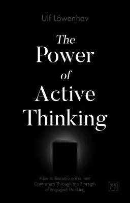 Síla aktivního myšlení: Jak se stát odolným protihráčem díky síle angažovaného myšlení - The Power of Active Thinking: How to Become a Resilient Contrarian Through the Strength of Engaged Thinking