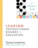 Vedení výukových okruhů ve vzdělávání: Příručka pro facilitátory - Leading Instructional Rounds in Education: A Facilitator's Guide