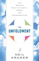 Unfoldment: Organická cesta k jasnosti, síle a transformaci - Unfoldment: The Organic Path to Clarity, Power, and Transformation