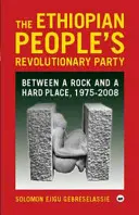 Etiopská lidová revoluční strana - Mezi kamenem a tvrdým místem, 1975-2008 - Ethiopian People's Revolutionary Party - Between a Rock and a Hard Place, 1975-2008