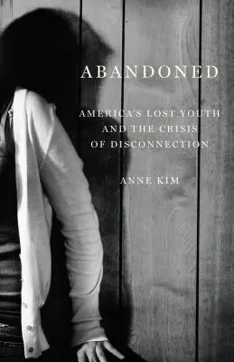 Opuštěný: Ztracená americká mládež a krize odloučení - Abandoned: America's Lost Youth and the Crisis of Disconnection