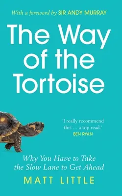 Cesta želvy - Proč musíte jet pomalým pruhem, abyste se dostali dopředu (s předmluvou sira Andyho Murrayho) - Way of the Tortoise - Why You Have to Take the Slow Lane to Get Ahead (with a foreword by Sir Andy Murray)