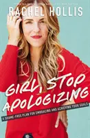 Děvče, přestaň se omlouvat - Plán beze studu, jak přijmout a dosáhnout svých cílů - Girl, Stop Apologizing - A Shame-Free Plan for Embracing and Achieving Your Goals