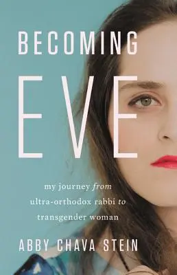 Stát se Evou: Moje cesta od ultraortodoxního rabína k transgenderové ženě - Becoming Eve: My Journey from Ultra-Orthodox Rabbi to Transgender Woman
