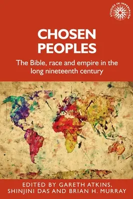 Vyvolené národy: Bible, rasa a impérium v dlouhém devatenáctém století (The Bible, Race and Empire in the Long Nineteenth Century) - Chosen Peoples: The Bible, Race and Empire in the Long Nineteenth Century