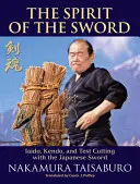 Duch meče: Iaido, kendó a zkušební sekání japonským mečem - The Spirit of the Sword: Iaido, Kendo, and Test Cutting with the Japanese Sword
