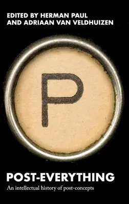 Post-všechno: intelektuální dějiny postkonceptů - Post-Everything: An Intellectual History of Post-Concepts