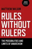 Pravidla bez pravidel: Možnosti a meze anarchismu: pravidla a pravidla pro vládce. - Rules Without Rulers: The Possibilities and Limits of Anarchism