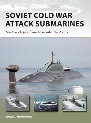 Sovětské útočné ponorky z období studené války: Jaderné třídy od listopadu po Akula - Soviet Cold War Attack Submarines: Nuclear Classes from November to Akula