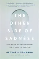 Druhá strana smutku: Co nám nová věda o smutku říká o životě po ztrátě. - The Other Side of Sadness: What the New Science of Bereavement Tells Us about Life After Loss