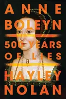 Anna Boleynová: 500 let lží - Anne Boleyn: 500 Years of Lies
