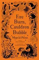 Oheň hoří, kotel bublá: Kouzelné básně, které vybral Paul Cookson - Fire Burn, Cauldron Bubble: Magical Poems Chosen by Paul Cookson