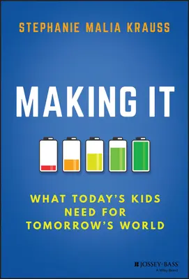 Jak to zvládnout: Co dnešní děti potřebují pro svět zítřka - Making It: What Today's Kids Need for Tomorrow's World