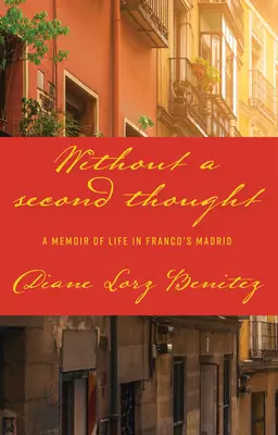 Bez rozmyslu: Vzpomínky na život ve Frankově Madridu - Without a Second Thought: A Memoir of Life in Franco's Madrid