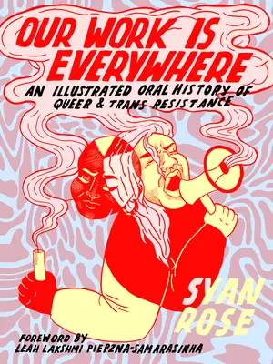 Naše práce je všude: Ilustrovaná orální historie queer a trans odporu - Our Work Is Everywhere: An Illustrated Oral History of Queer and Trans Resistance