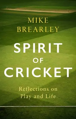Duch kriketu: Úvahy o hře a životě - Spirit of Cricket: Reflections on Play and Life