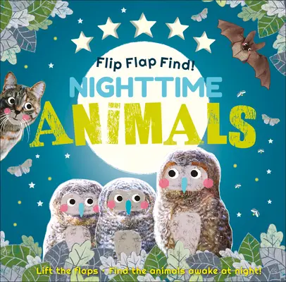 Najdi klapky! Zvířátka na dobrou noc: Zvedněte klapky. Najdi zvířata, která se v noci probouzejí! - Flip Flap Find! Night-Time Animals: Lift the Flaps. Find the Animals Awake at Night!