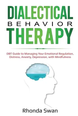 Dialektická behaviorální terapie: Nechte se unést: DBT průvodce zvládáním emoční regulace, stresu, úzkosti a deprese pomocí všímavosti - Dialectical Behavior Therapy: DBT Guide to Managing Your Emotional Regulation, Distress, Anxiety, Depression, with Mindfulness