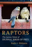 Dravci: Podivuhodná příroda denních dravců - Raptors: The Curious Nature of Diurnal Birds of Prey