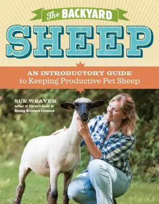 The Backyard Sheep (Ovce na dvorku): An Introductory Guide to Keeping Productive Pet Sheep (Úvodní průvodce chovem produktivních domácích ovcí) - The Backyard Sheep: An Introductory Guide to Keeping Productive Pet Sheep