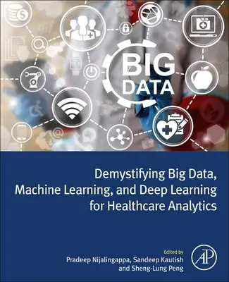 Demystifikace velkých dat, strojového učení a hlubokého učení pro analýzu ve zdravotnictví - Demystifying Big Data, Machine Learning, and Deep Learning for Healthcare Analytics