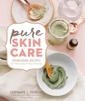 Čistá péče o pleť: Vyživující recepty pro živou pleť a přirozenou krásu - Pure Skin Care: Nourishing Recipes for Vibrant Skin & Natural Beauty