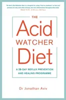 Kyselinová dieta - 28denní program prevence a léčby refluxu - Acid Watcher Diet - A 28-Day Reflux Prevention and Healing Programme