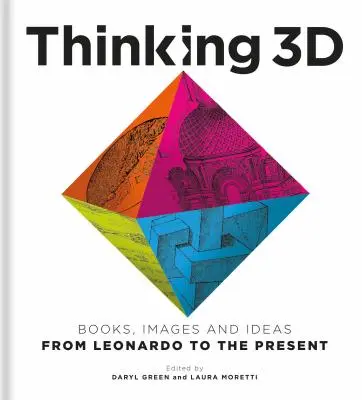 Myšlení ve 3D: Knihy, obrazy a nápady od Leonarda po současnost - Thinking 3D: Books, Images and Ideas from Leonardo to the Present