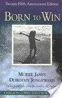 Born to Win: Transactional Analysis With Gestalt Experiments (Zrozeni k vítězství: Transakční analýza s gestalt experimenty) - Born to Win: Transactional Analysis With Gestalt Experiments