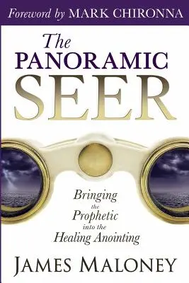 Panoramatický věštec: Vnášení proroctví do pomazání uzdravování - The Panoramic Seer: Bringing the Prophetic Into the Healing Anointing