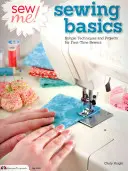 Ušij mi! Základy šití: Jednoduché techniky a projekty pro začínající šičky - Sew Me! Sewing Basics: Simple Techniques and Projects for First-Time Sewers