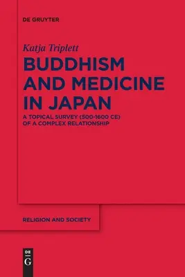 Buddhismus a medicína v Japonsku: Vydejte se na cestu do Japonska: Aktuální přehled (500-1600 let) složitého vztahu - Buddhism and Medicine in Japan: A Topical Survey (500-1600 Ce) of a Complex Relationship
