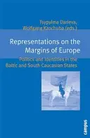 Reprezentace na okraji Evropy: Politika a identity v pobaltských a jihokavkazských státech - Representations on the Margins of Europe: Politics and Identities in the Baltic and South Caucasian States