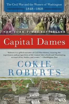 Dámy hlavního města: Občanská válka a ženy ve Washingtonu v letech 1848-1868. - Capital Dames: The Civil War and the Women of Washington, 1848-1868