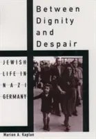 Mezi důstojností a zoufalstvím: Židovský život v nacistickém Německu - Between Dignity and Despair: Jewish Life in Nazi Germany