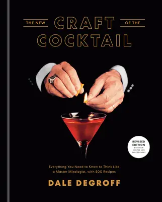 Nové koktejlové řemeslo: Vychytávka: Vše, co potřebujete vědět, abyste mohli přemýšlet jako mistr míchač, s 500 recepty. - The New Craft of the Cocktail: Everything You Need to Know to Think Like a Master Mixologist, with 500 Recipes