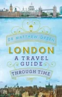 Londýn - průvodce časem - London - A Travel Guide Through Time
